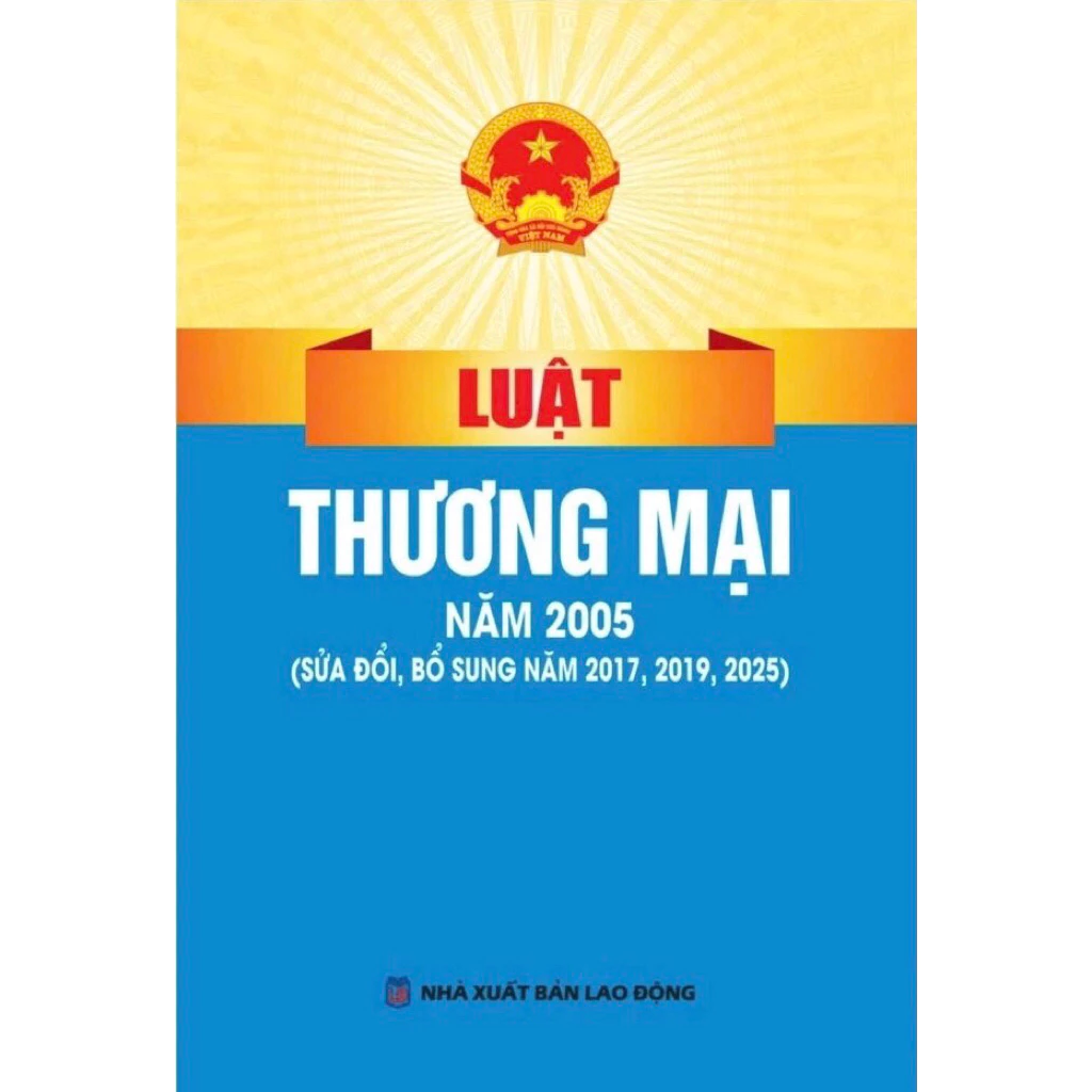 Luật Thương Mại Năm 2005 ( Sửa Đổi, Bổ Sung Năm 2017,2019,2025) (NXBLĐ) - Quốc Hội