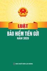Luật Bảo Hiểm Tiền Gửi Năm 2025 (NXBLĐ) - Quốc Hội