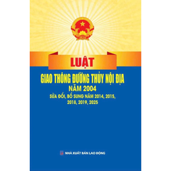 Luật Giao Thông Đường Thủy Nội Địa Năm 2004 ( Sửa Đổi, Bổ Sung Năm 2014,2015,2018,2019,2025) (NXBLĐ) - Quốc Hội