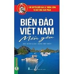 Chủ Quyền Biển Đảo Là Thiêng Liêng Và Bất Khả Xâm Phạm - Biển Đảo Việt Nam Mến Yêu - Đậu Xuân Luận, Đặng Việt Thuỷ