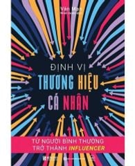 { Trưng Bày } Định Vị Thương Hiệu Cá Nhân - Từ Người Bình Thường Trở Thành Influencer
