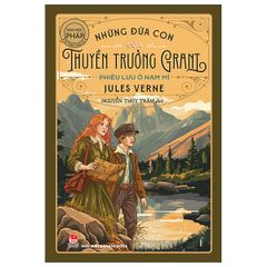 Văn Học Pháp - Những Đứa Con Của Thuyền Trưởng Grant - Phần I - Phiêu Lưu Ở Nam Mĩ - Jules Verne