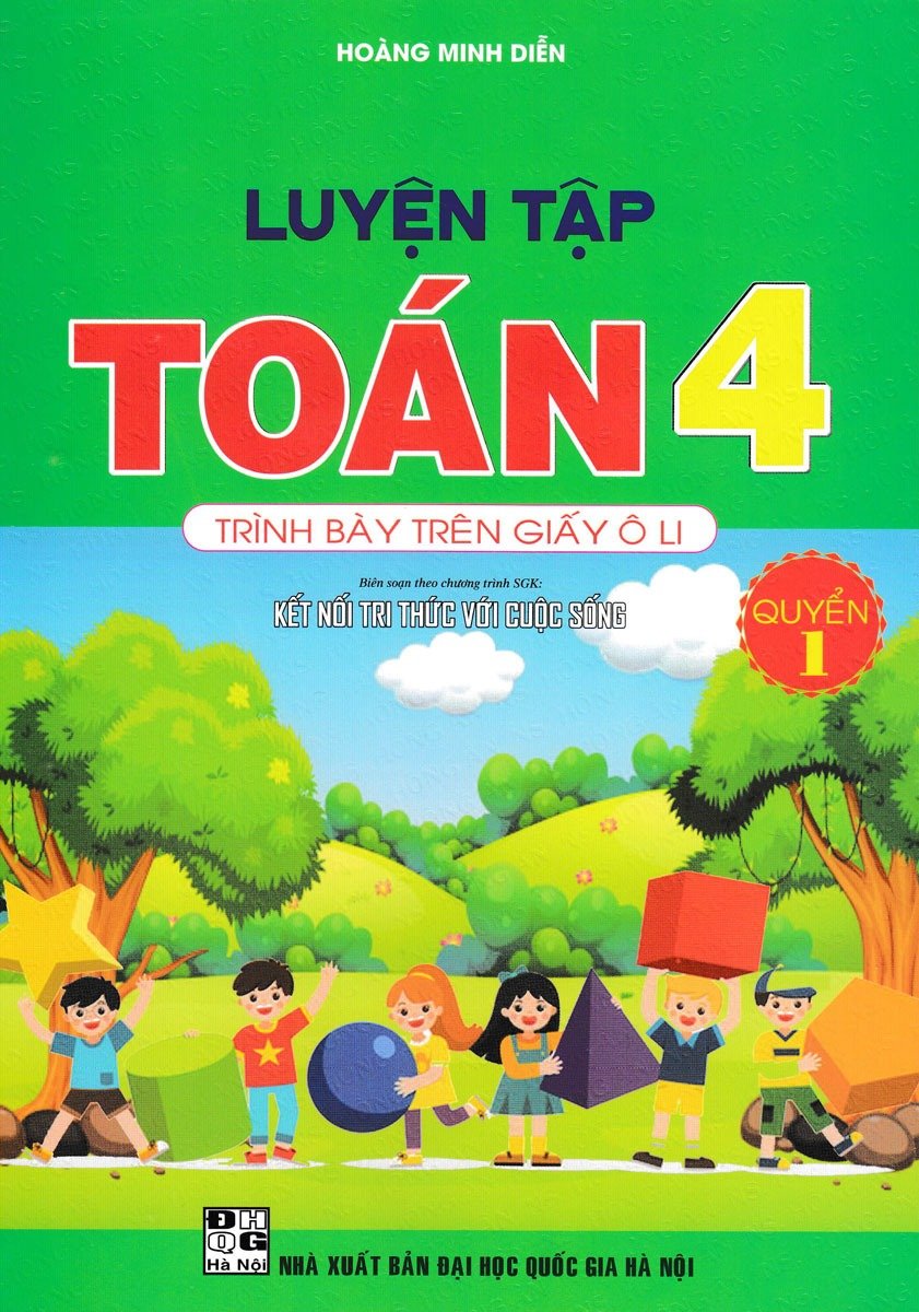 Luyện Tập Toán 4 Quyển 1 - Trình Bày Trên Giấy Ô Li (Bộ Sách Kết Nối Tri Thức Với Cuộc Sống) - Hoàng Minh Diễn