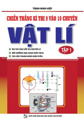 Combo 3 Cuốn Chiến Thắng Kì Thi 9 Vào 10 Chuyên Vật Lí ( Tập 1 + 2 + 3 ) - Trịnh Minh Hiệp