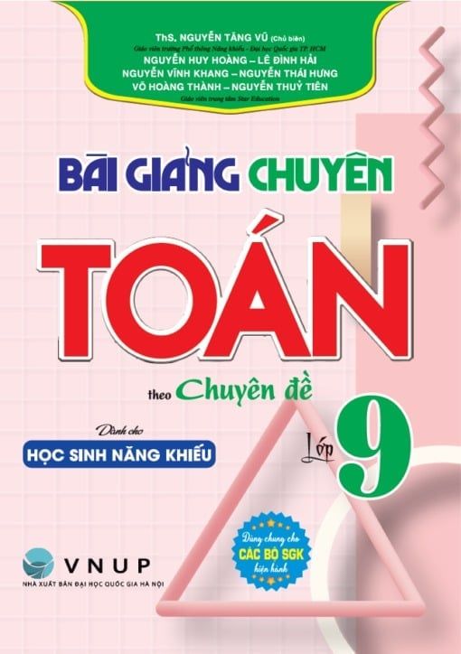 Sách  Bài Giảng Chuyên Toán Lớp 9 Theo Chuyên Đề – Dành Cho Học Sinh Năng Khiếu (Dùng Chung Cho Các Bộ SGK Hiện Hành) - Nhiều Tác Giả