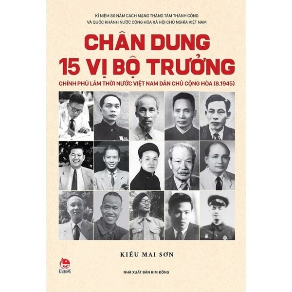  Chân Dung 15 Vị Bộ Trưởng Chính Phủ Lâm Thời Nước Việt Nam Dân Chủ Cộng Hòa (8.1945) - Kiều Mai Sơn 