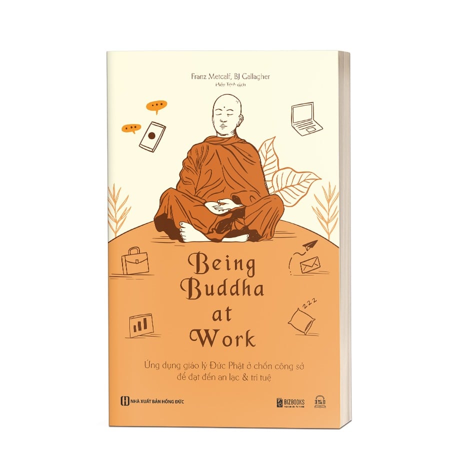 { Trưng Bày } Being Buddha At Work - Ứng Dụng Giáo Lý Đức Phật Ở Chốn Công Sở Để Đạt Đến An Lạc Và Trí Tuệ - Franz Metcalf, BJ Gallagher