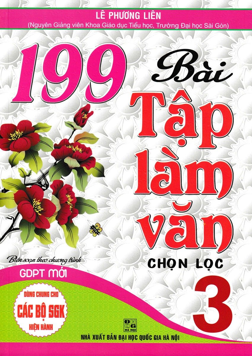 199 Bài Tập Làm Văn Chọn Lọc Lớp 3 (Dùng Chung Cho Các Sgk Mới Hiện Hành) - Lê Phương Liên