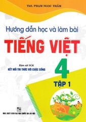 Hướng Dẫn Học Và Làm Bài Tiếng Việt 4 - Tập 1 (Bám Sát Sgk Kết Nối Tri Thức Với Cuộc Sống) - Phạm Ngọc Thắm