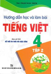 Hướng Dẫn Học Và Làm Bài Tiếng Việt 4 - Tập 2 (Bám Sát Sgk Kết Nối Tri Thức Với Cuộc Sống) - Phạm Ngọc Thắm