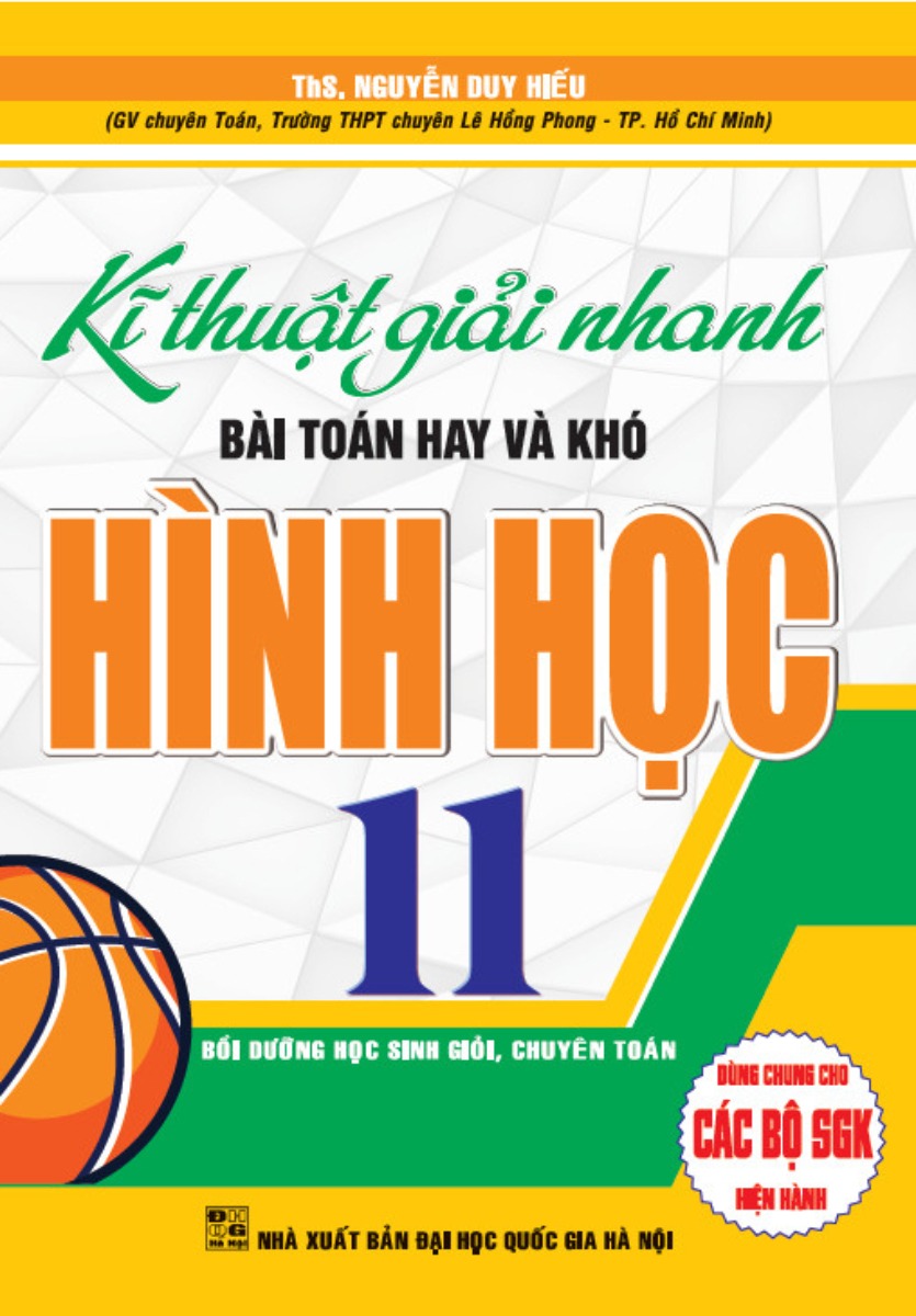 Kĩ Thuật Giải Nhanh Bài Toán Hay Và Khó Hình Học 11 (Dùng Chung Cho Các Bộ SGK Hiện Hành) - Nguyễn Duy Hiếu