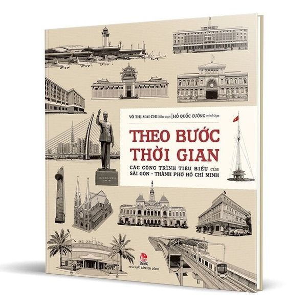 Theo Bước Thời Gian - Các Công Trình Tiêu Biểu Của Sài Gòn - Thành Phố Hồ Chí Minh (Bìa Cứng) - Võ Thị Mai Chi, Hồ Quốc Cường 