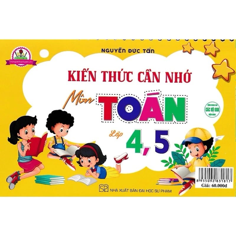 Kiến Thức Cần Nhớ Môn Toán Lớp 4, Lớp 5 (Dùng Chung Cho Các Bộ Sgk Hiện Hành) - Nguyễn Đức Tấn