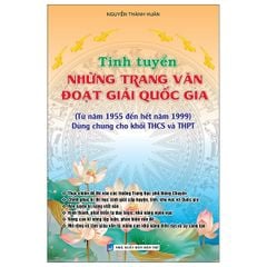 Tinh Tuyển Những Trang Văn Đoạt Giải Quốc Gia (Từ Năm 1955 Đến Hết Năm 1999) Dùng Chung Cho Khối Thcs Và Thpt  - Nguyễn Thành Huân