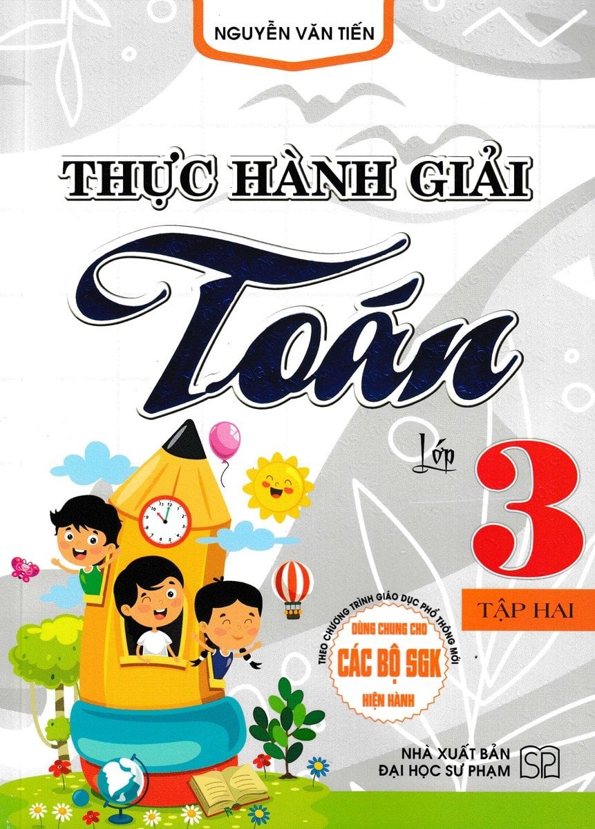 Thực Hành Giải Toán Lớp 3 - Tập Hai (Biên Soạn Theo Chương Trình Gdpt Mới) - Nguyễn Văn Tiến