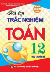 Bài Tập Trắc Nghiệm Theo Chuyên Đề Toán 12 (Dùng Chung Cho Các Bộ Sgk Hiện Hành) - Phạm Hoàng