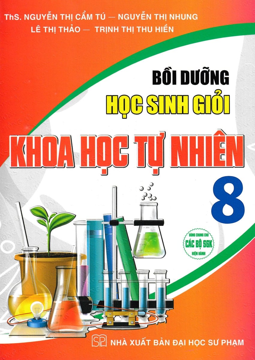 Bồi Dưỡng Học Sinh Giỏi Khoa Học Tự Nhiên 8 (Dùng Chung Cho Các Bộ Sgk Hiện Hành) - Nguyễn Thị Cẩm Tú