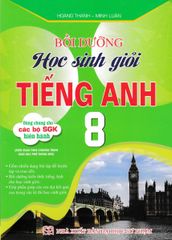Bồi Dưỡng Học Sinh Giỏi Tiếng Anh 8 (Dùng Chung Cho Các Bộ Sgk Hiện Hành) - Hoàng Thanh