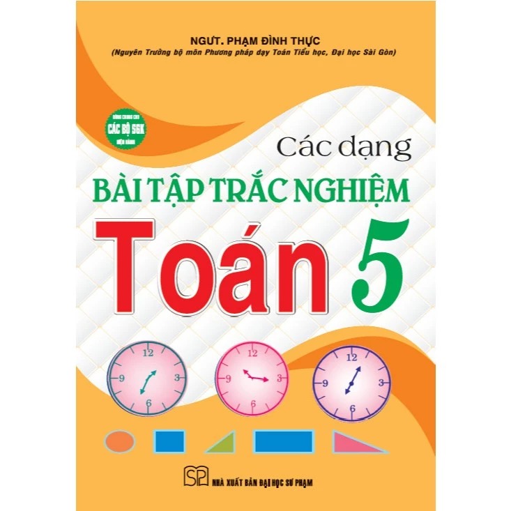 Các Dạng Bài Tập Trắc Nghiệm Toán 5 (Dùng Chung Cho Các Bộ Sgk Hiện Hành)
 - Phạm Đình Thực