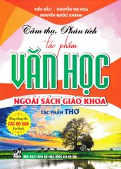 Cảm Thụ, Phân Tích Tác Phẩm Văn Học Ngoài Sách Giáo Khoa - Tác Phẩm Thơ (Dùng Chung Cho Các Bộ Sgk Hiện Hành) - Kiều Bắc