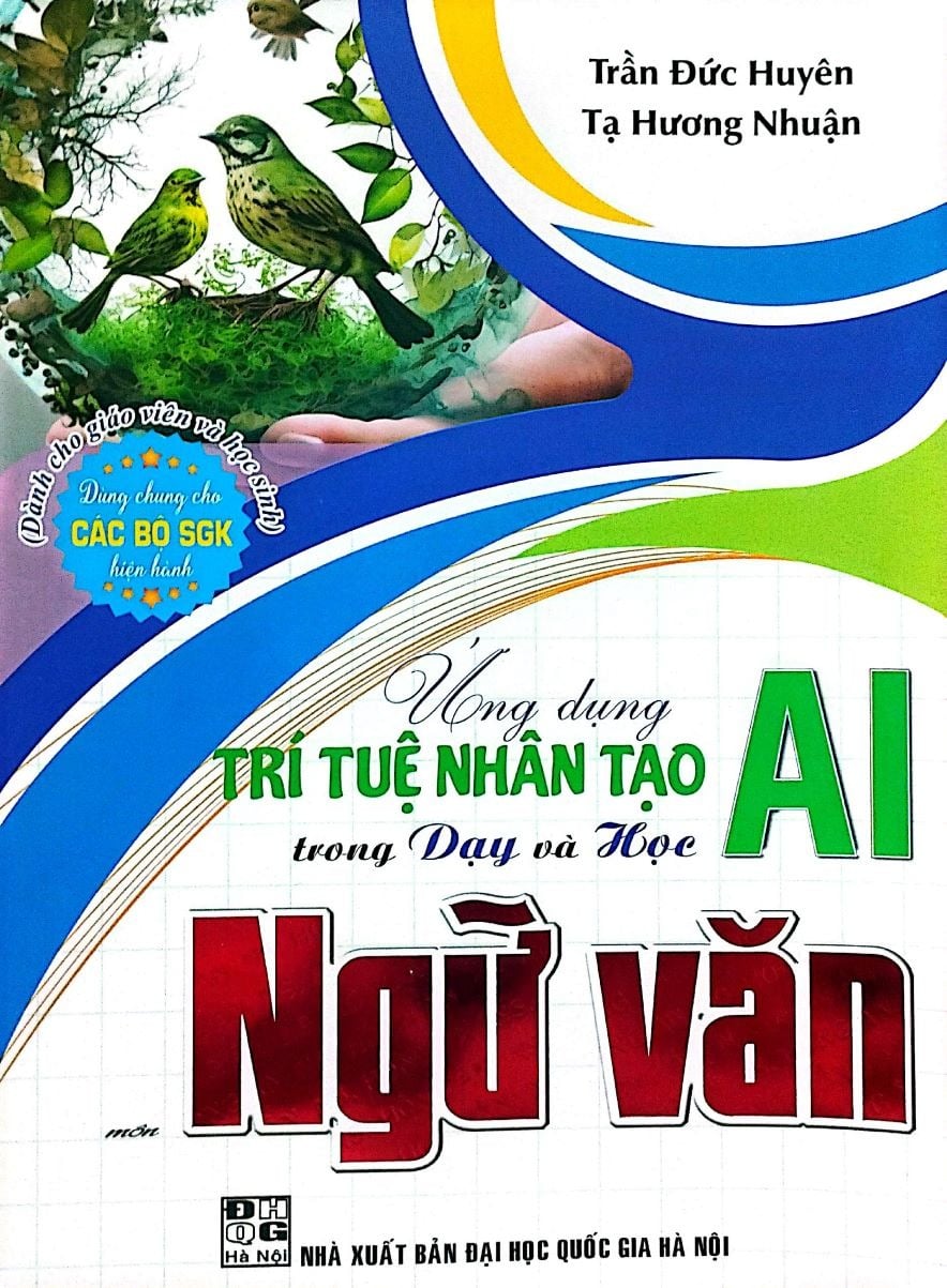 Ứng Dụng Trí Tuệ Nhân Tạo AI Trong Dạy Và Học Môn Ngữ Văn (Dành Cho Giáo Viên Và Học Sinh - Dùng Chung Cho Các Bộ SGK Hiện Hành) - Trần Đức Huyên