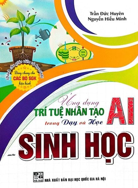  Ứng Dụng Trí Tuệ Nhân Tạo AI Trong Dạy Và Học Môn Sinh Học (Dành Cho Giáo Viên Và Học Sinh - Dùng Chung Cho Các Bộ SGK Hiện Hành) - Trần Đức Huyên 