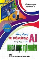 Ứng Dụng Trí Tuệ Nhân Tạo AI Trong Dạy Và Học Môn Khoa Học Tự Nhiên (Dành Cho Giáo Viên Và Học Sinh - Dùng Chung Cho Các Bộ Sgk Hiện Hành) - Trần Đức Huyên