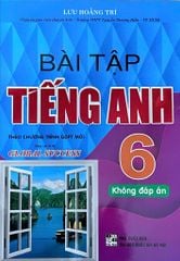 Bài Tập Tiếng Anh 6 (Không Đáp Án) - Dùng Kèm Tiếng Anh 6 ( Bộ Sách Kết Nối Tri Thức Cuộc Sống ) - Lưu Hoằng Trí