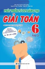 Combo 2 Cuốn Phát Triển Tư Duy Sáng Tạo Giái Toán 6 ( Tập 1 + 2 ) (Biên Soạn Theo Chương Trình Mới)