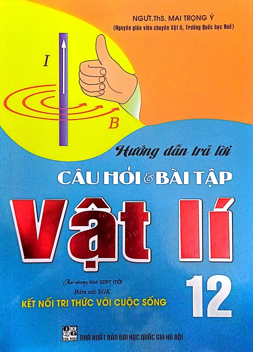 Hướng Dẫn Trả Lời Câu Hỏi Và Bài Tập Vật Lí 12 (Bám Sát SGK Kết Nối Tri Thức Với Cuộc Sống) - Mai Trọng Ý