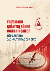 Thực Hành Quản Trị Rủi Ro Doanh Nghiệp - Tiếp Cận Theo Nguyên Tắc Của OECD - TS. Nguyễn Thành Hưởng