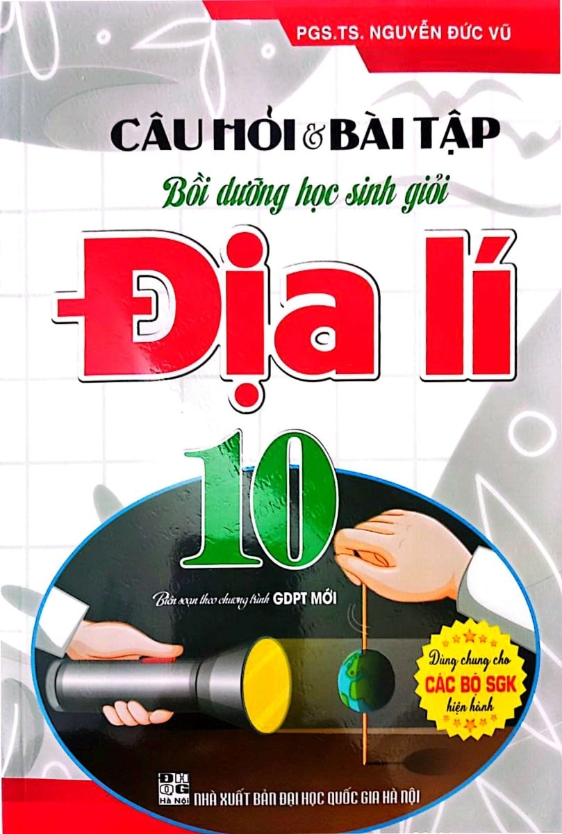 Câu Hỏi Và Bài Tập Bồi Dưỡng Học Sinh Giỏi Địa Lí 10 (Dùng Chung Cho Các Bộ Sgk Hiện Hành) - Nguyễn Đức Vũ
