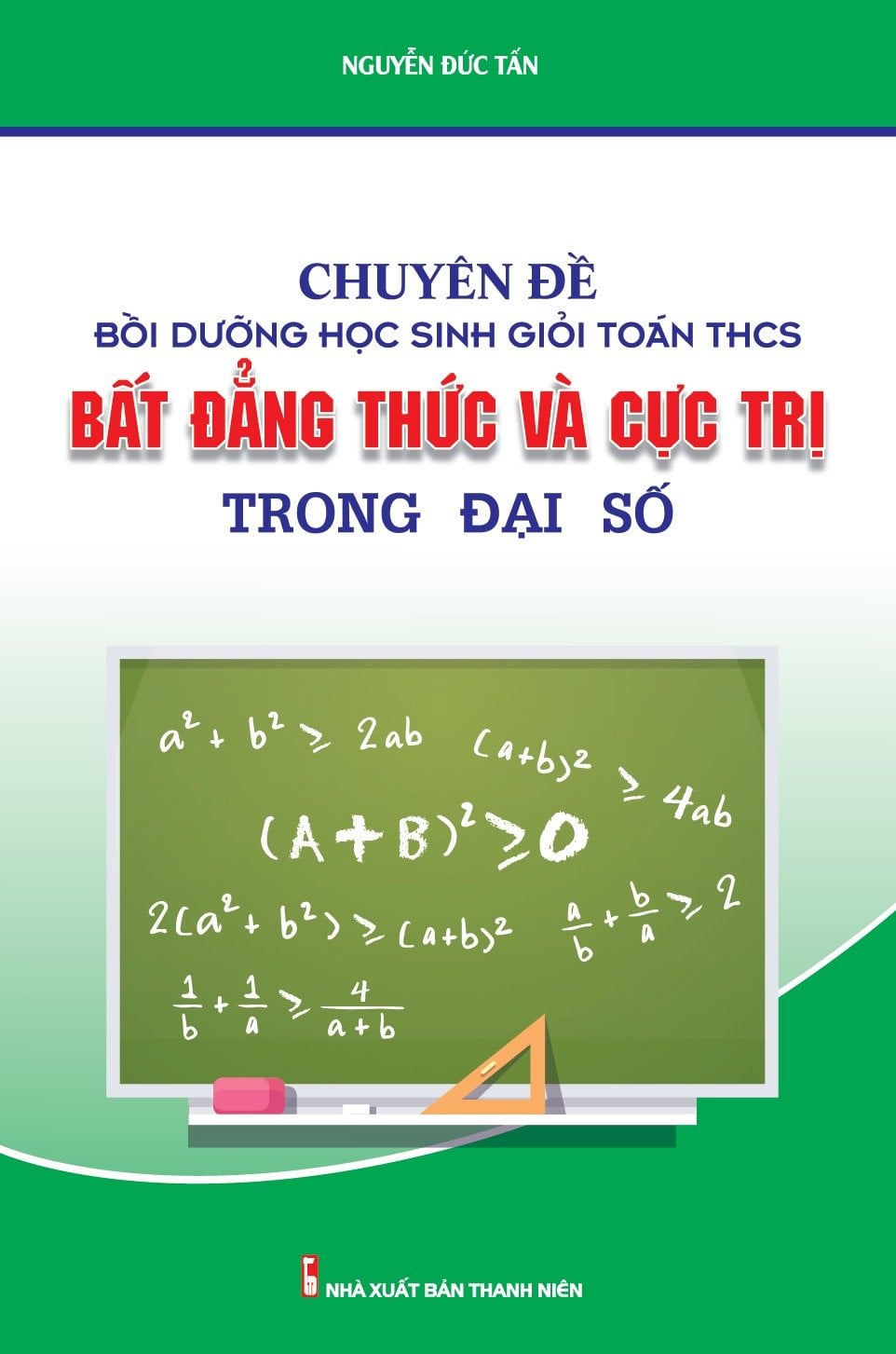 Chuyên Đề Bồi Dưỡng Học Sinh Giỏi Toán Thcs Bất Đẳng Thức Và Cực Trị Trong Đại Số - Nguyễn Đức Tấn