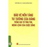  Combo 2 Cuốn Bảo Vệ Nền Tảng Tư Tưởng Của Đảng - Tiếng Gọi Của Trái Tim, Mệnh Lệnh Của Cuộc Sống + Bảo Vệ Nền Tảng Tư Tưởng Của Đảng Trong Tình Hình Mới 