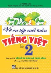 Vở Ôn Tập Cuối Tuần Tiếng Việt Lớp 2 ( Bám Sát Sgk Kết Nối Tri Thức Với Cuộc Sống) - Lê Phương Liên