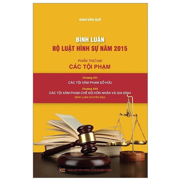 Bình Luận Bộ Luật Hình Sự 2015 - Phần 2 Các Tội Phạm - Chương XVI - Các Tội Xâm Phạm Sở Hữu + Chương XVII Các Tội Xâm Phạm Hôn Nhân Và Gia Đình - Đinh Văn Quế