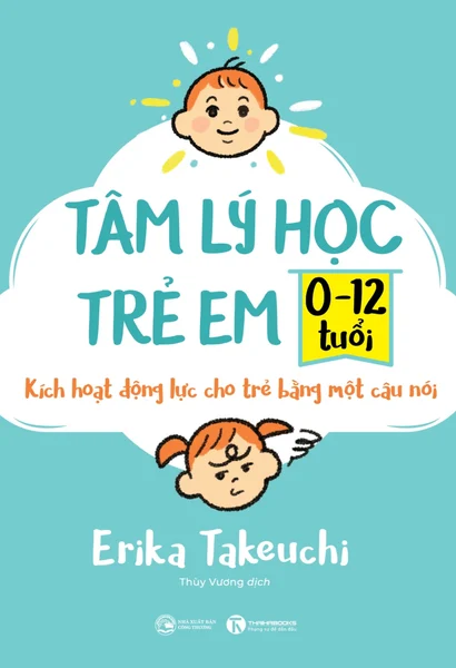 Tâm Lý Học Trẻ Em 0-12 Tuổi - Kích Hoạt Động Lực Cho Trẻ Bằng Một Câu Nói - Erika Takeuchi