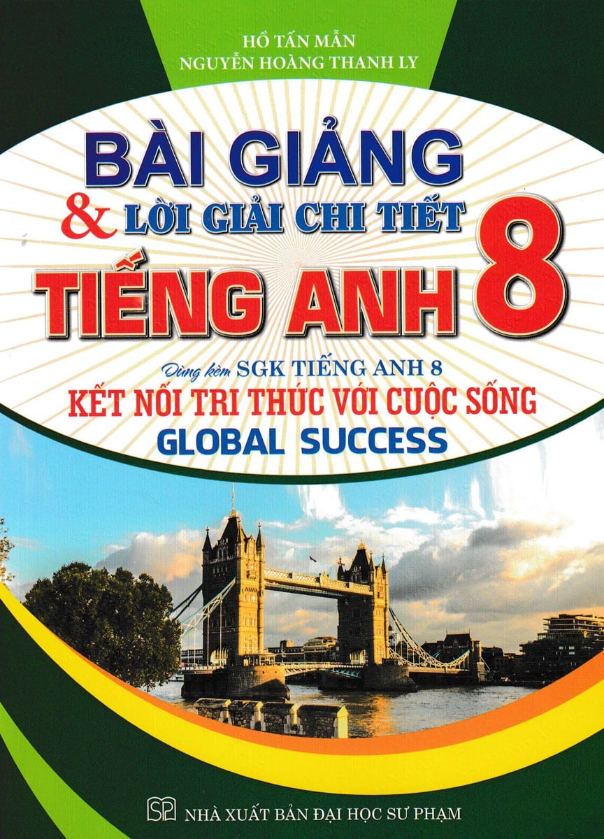 Bài Giảng Và Lời Giải Chi Tiết Tiếng Anh 8 (Dùng Kèm Sgk Kết Nối - Global Success) - Hồ Tấn Mẫn