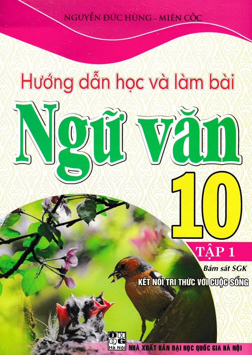 Hướng Dẫn Học Và Làm Bài Ngữ Văn 10 - Tập 1 (Bám Sát SGK Kết Nối Tri Thức Với Cuộc Sống) - Nguyễn Đức Hùng