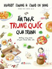 Ẩm Thực Trung Quốc Qua Tranh - Những Công Thức Và Giai Thoại Đặc Sắc - 
Margot Zhang, Zhao En Yang