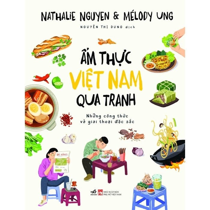 Ẩm Thực Việt Nam Qua Tranh - Những Công Thức Và Giai Thoại Đặc Sắc - Nathalie Nguyen, Mélody Ung