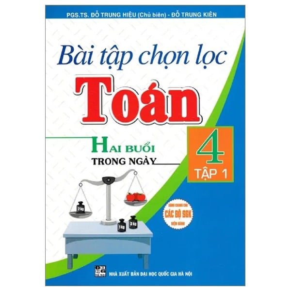 Bài Tập Chọn Lọc Toán 4 - Hai Buổi Mỗi Ngày - Tập 1 (Dùng Chung Cho Các Bộ Sgk Hiện Hành) - Đỗ Trung Hiệu