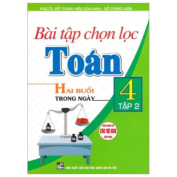 Bài Tập Chọn Lọc Toán 4 - Hai Buổi Mỗi Ngày - Tập 2 (Dùng Chung Cho Các Bộ Sgk Hiện Hành) - Đỗ Trung Hiệu