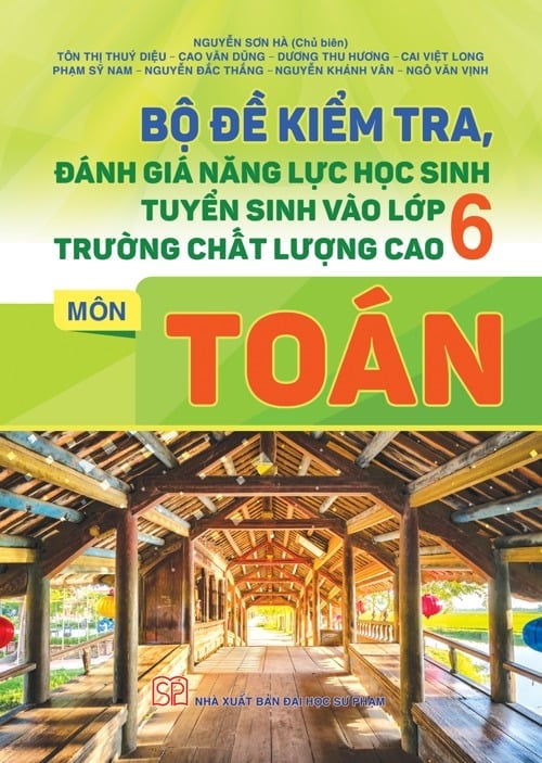 Bộ Đề Kiểm Tra Đánh Giá Năng Lực Học Sinh Tuyển Sinh Vào Lớp 6 Trường Chất Lượng Cao Môn Toán - 
Nguyễn Sơn Hà