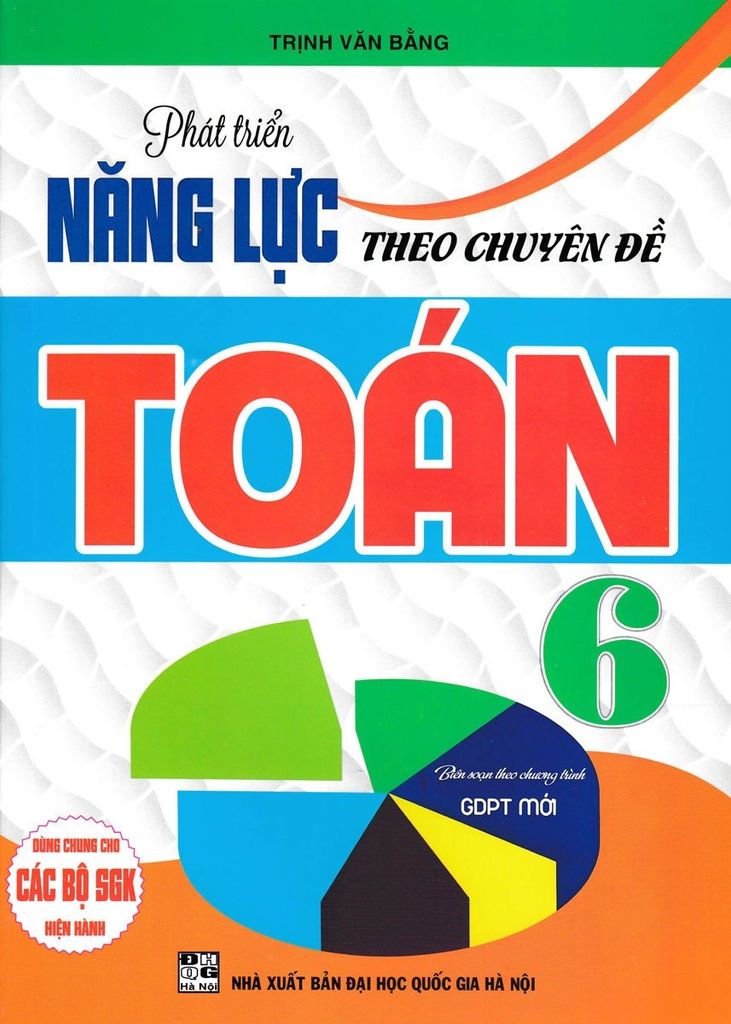 Phát Triển Năng Lực Theo Chuyên Đề Toán 6 (Biên Soạn Theo Chương Trình Gdpt Mới) - Trịnh Văn Bằng