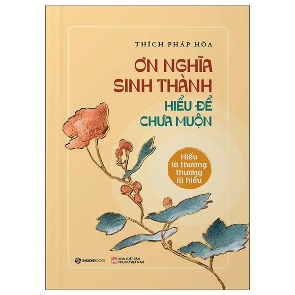 Ơn Nghĩa Sinh Thành - Hiểu Để Chưa Muộn - Thích Pháp Hòa