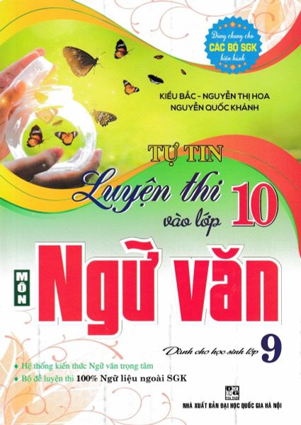 Tự Tin Luyện Thi Vào Lớp 10 Môn Ngữ Văn Dành Cho Học Sinh Lớp 9 (Dùng Chung Cho Các Bộ Sgk Hiện Hành) - Kiều Bắc 