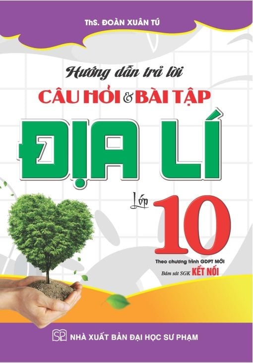 Hướng Dẫn Trả Lời Câu Hỏi Và Bài Tập Địa Lí Lớp 10 (Bám Sát SGK Kết Nối) - Đoàn Xuân Tú