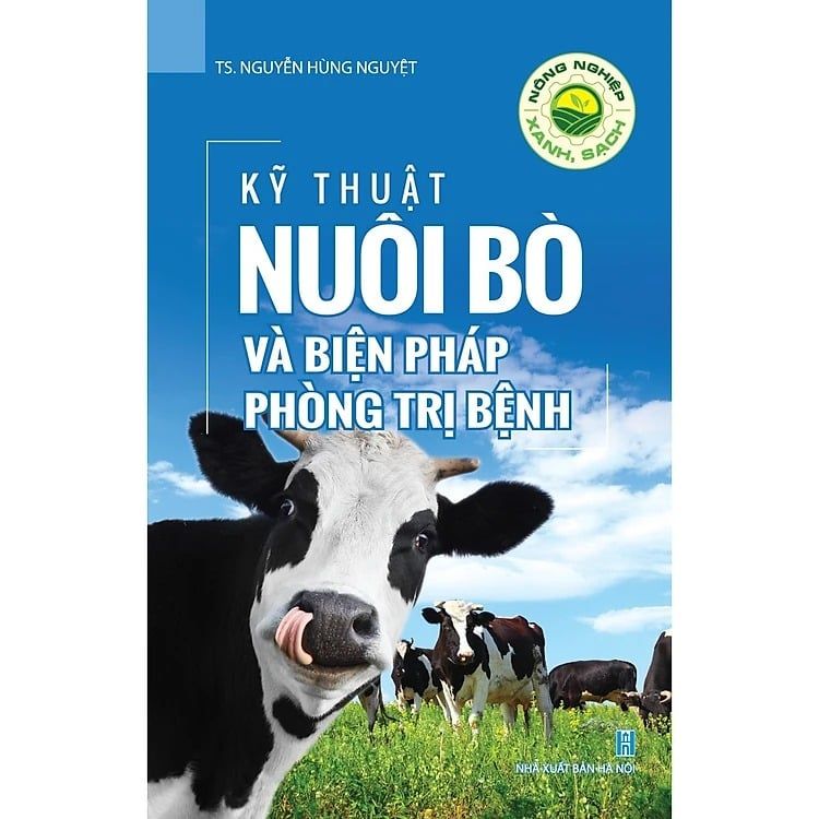 Sách Nông Nghiệp Xanh Và Sạch - Kỹ Thuật Nuôi Bò Và Biện Pháp Phòng Trị Bệnh - TS. Nguyễn Hùng Nguyệt