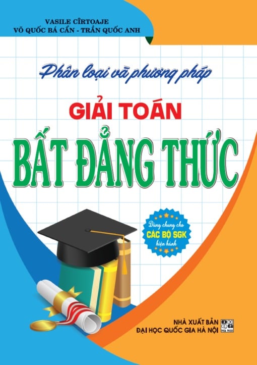 Phân Loại Và Phương Pháp Giải Toán Bất Đẳng Thức (Dùng Chung Cho Các Bộ SGK Hiện Hành) - Võ Quốc Bá Cẩn